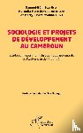 Ella Ella, Samuel Béni, Mvondo Evina, Merryl Elvire, Boyogueno Atsena, Hornella Flore - Sociologie et projets de développement au Cameroun