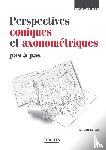 Calvat, Gerard - Perspectives coniques et axonometriques pas a pas