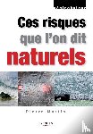 Martin, Pierre - Ces risques que l'on dit naturels
