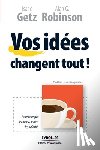 Getz, Isaac, Robinson, Alan G - Vos idees changent tout !