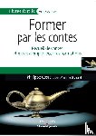 Coste, Philippe, Bigeard, Martine - Former par les contes