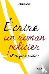 Bellet, Alain - Ecrire un roman policier