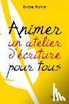 Plantier, Evelyne - Savoir animer un atelier d'ecriture pour tous