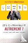 Benichoux, Florence - Et si on travaillait autrement ?
