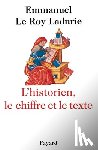 Le Roy Ladurie-E - L'Historien, le chiffre et le texte