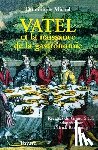 Michel, Dominique - Vatel et la naissance de la gastronomie