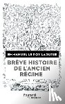 Le Roy Ladurie-E - Brève histoire de l'Ancien Régime