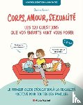 Vermont, Charline - Corps, Amour, Sexualite : Les 120 Questions Que Vos Enfants Vont Vous Poser Nouvelle Edition...