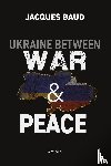 Baud, Jacques - Ukraine between war and peace