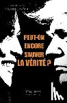 Noudelmann, François - Peut-on encore sauver la vérité ?