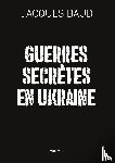 Baud, Jacques - Guerres secrètes en Ukraine