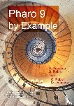 Ducasse, Stephane, Rakic, Gordana, Kaplar, Sebastijan - Pharo 9 by example