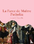Alexis, Guillaume, Villon, Francois - La Farce de Maitre Pathelin
