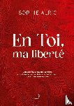 Alric, Sophie - En Toi, ma liberté