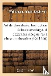 Von Wallhausen, Johann Jacobi - Art de Chevalerie. Instruction de Touts Avantages Et Dexteritez Necessaires A Chascun Chevalier