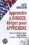 Anderson, Katie - Apprendre à diriger, diriger pour apprendre