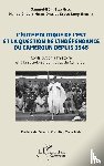 Ella Ella, Samuel-Béni, Mbeng Dang, Hanse Gilbert, Etondey, Stève Levy - L'élite politique de l'Est et la question de l'indépendance du Cameroun depuis 1946