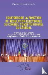 Ndiaye, Cheikh Mbacké - Comprendre la fonction de régulation électorale du Conseil constitutionnel du Sénégal