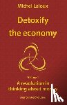 Aitken, Raymond - Detoxify the economy: A revolution in thinking about money