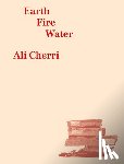 Cherri, Ali - Ali Cherri: Earth, Fire, Water