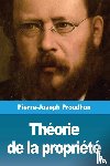 Proudhon, Pierre-Joseph - Theorie de la propriete