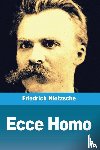 Nietzsche, Friedrich Wilhelm - Ecce Homo