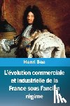 Sée, Henri - L'évolution commerciale et industrielle de la France sous l'ancien régime