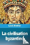 Bréhier, Louis - La civilisation byzantine