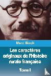 Bloch, Marc - Les caractères originaux de l'Histoire rurale française