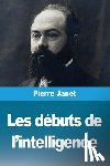 Janet, Pierre - Les débuts de l'intelligence