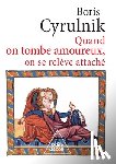 Cyrulnik, Boris - When You Fall in Love, You Get Up Attached / Quand on tombe amoureux, on se relève attaché