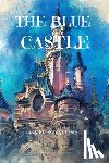 Montgomery, Lucy M. - The Blue Castle (Annotated)