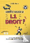 Montes, Laura - Comment Hacker sa L1 Droit ?: Le Guide à lire ABSOLUMENT pour réussir votre première année !