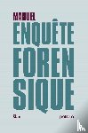 De Boeck, Gert, Buys, Inge, Sartorius, Laurent, Jordens, Davy, Leroux, Olivier, Boel, Patrick - Manuel de l'enquête forensique