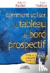 Kaplan, Robert S, Norton, David P - Comment utiliser le tableau de bord prospectif