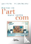Kieffer, Anne, Benattar, Michele - Mettez de l'art dans votre com