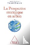 Durance, Philippe - Strategic Foresight in Action / La Prospective stratégique en action