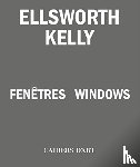 Lasvignes, Serges, Blistène, Bernard, Criqui, Jean-Pierre, Bois, Yve-Alain - Ellsworth Kelly – Windows / Fenêtres