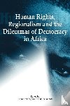  - Human Rights, Regionalism and the Dilemmas of Democracy in Africa
