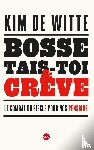 De Witte, Kim - Bosse, tais-toi et crève