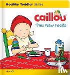 L'Heureux, Christine - Caillou Tries New Foods