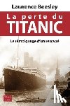 Beesley, Lawrence - La perte du Titanic: Le témoignage d'un rescapé
