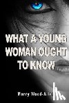 Wood-Allen, Marry - What a Young Woman Ought to Know