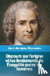 Rousseau, Jean-Jacques - Discours sur l'origine et les fondements de l'inegalite parmi les hommes