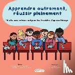 Madore, Alex-Andrée - Apprendre autrement, réussir pleinement: 10 clés pour mieux naviguer les troubles d'apprentissage
