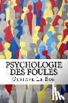 Le Bon, Gustave - Psychologie des foules