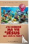 Sanogo, Mohammed - J'Ai Donné Ma Vie À Jésus Que Dois-Je Faire ?