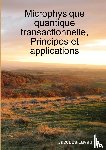 Lavau, Jacques - Microphysique quantique transactionnelle, Principes et applications