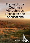 Lavau, Jacques - Transactional Quantum Microphysics, Principles and Applications