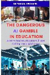 Majlergaard, Finn - The Dangerous AI Gamble in Education